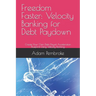 Freedom Faster: Velocity Banking for Debt Paydown: Create Your Own Debt Payoff Acceleration Blueprint Using Velocity Banking