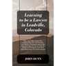 Learning to be a Lawyer in Leadville, Colorado: How a Root Tilden Scholar Who Graduated from New York University Law School on Washington Square in th