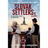 Slovak Settlers Volume 1 of 2: The Emotional History of Immigration