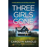 Three Girls Gone: A totally addictive and nail-biting crime thriller