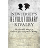 New Jersey's Revolutionary Rivalry: The Untold Story of Colonel Tye & Captain Huddy