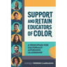 Support and Retain Educators of Color: 6 Principles for Culturally Affirming Leadership