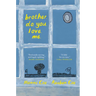 Brother. Do. You. Love. Me.