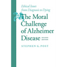 The Moral Challenge of Alzheimer Disease: Ethical Issues from Diagnosis to Dying