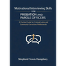 Motivational Interviewing Skills for Probation and Parole Officers: A Practical Guide for Criminal Justice and Community Corrections Professionals