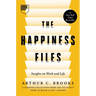 The Happiness Files: Insights on Work and Life by Arthur C. Brooks