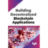 Building Decentralized Blockchain Applications: Learn How to Use Blockchain as the Foundation for Next-Gen Apps (English Edition)