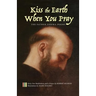 Kiss the Earth When You Pray: The Father Zosima Poems: Forty-Two Meditations and a Prayer