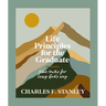 Life Principles for the Graduate: Nine Truths for Living God's Way - The Perfect Christian Graduation Gifts to Celebrate Your Grad