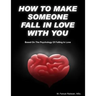 How to make someone fall in love with you: (Based on The psychology of falling in love)