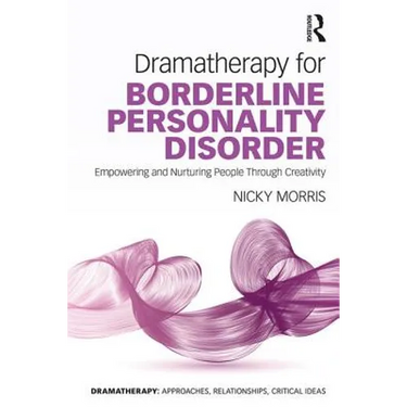 Dramatherapy for Borderline Personality Disorder: Empowering and Nurturing people through Creativity