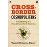 Cross-Border Cosmopolitans: The Making of a Pan-African North America
