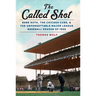 The Called Shot: Babe Ruth, the Chicago Cubs, and the Unforgettable Major League Baseball Season of 1932