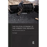The Political Economy of the Chinese Coal Industry: Black Gold and Blood-Stained Coal