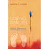 Loving Samuel: Suffering, Dependence, and the Calling of Love