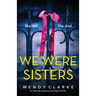 We Were Sisters: An absolutely gripping psychological thriller