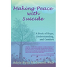 Making Peace with Suicide: A Book of Hope, Understanding, and Comfort