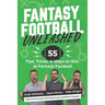 Fantasy Football Unleashed: 55 Tips, Tricks, & Ways to Win at Fantasy Football