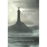 Why Jesus?: Navigating His Transformative Message