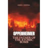 Oppenheimer: The Father of the Atomic Bomb