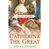 Catherine the Great: Love, Sex, and Power