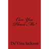 Can You Please Me?: Can You Please Me?