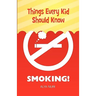 Things Every Kid Should Know: Smoking!