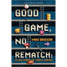 Good Game, No Rematch: A Life Made of Video Games