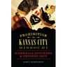 Prohibition in Kansas City, Missouri: Highballs, Spooners & Crooked Dice