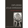 Exploring Atlas Shrugged: Ayn Rand's Magnum Opus