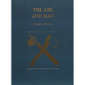 The Axe and Man: The History of Man's Early Technology as Exemplified by His Axe
