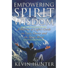 Empowering Spirit Wisdom: A Warrior of Light's Guide on Love, Career and the Spirit World
