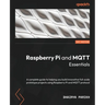 Raspberry Pi and MQTT Essentials: A complete guide to helping you build innovative full-scale prototype projects using Raspberry Pi and MQTT protocol