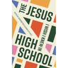 The Jesus I Wish I Knew in High School