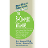 User's Guide to the B-Complex Vitamins: Learn about the Vitamins That Combat Stress, Boost Energy, and Slow the Aging Process.