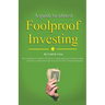 A Guide to Almost Foolproof Investing