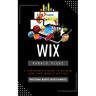 Wix: Professional Websites Created in Minutes (A Comprehensive Guide to Building Your First Website With Wix)