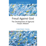 Freud Against God: The Development of Sigmund Freud's Atheism