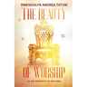 The Beauty of Worship: In The Presence of the King: 2nd Edition