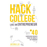 Hack College Like an Entrepreneur: 40 Surprising Insights from the World's Top Founders