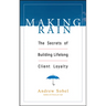Making Rain: The Secrets of Building Lifelong Client Loyalty