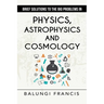Brief Solutions to the Big Problems in Physics, Astrophysics and Cosmology second edition