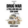 The Drug War: A Trillion Dollar Con Game