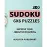 300 SUDOKU 6 x 6 Puzzles - Improve Your Executive Function