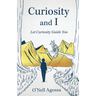 Curiosity and I: Let Curiosity Guide You