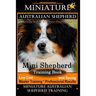 Miniature Australian Shepherd Training Book for Mini Aussie Shepherd Dogs By D!G THIS DOG Training: Mini Shepherd Training Book, Low Cost - Time Savin