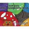 Fun Guy The Mushroom Man