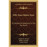 Fifty Years Below Zero: A Lifetime Of Adventure In The Far North