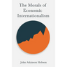 The Morals of Economic Internationalism: With an Excerpt From Imperialism, The Highest Stage of Capitalism By V. I. Lenin