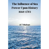 The Influence of Sea Power Upon History, 1660-1783
